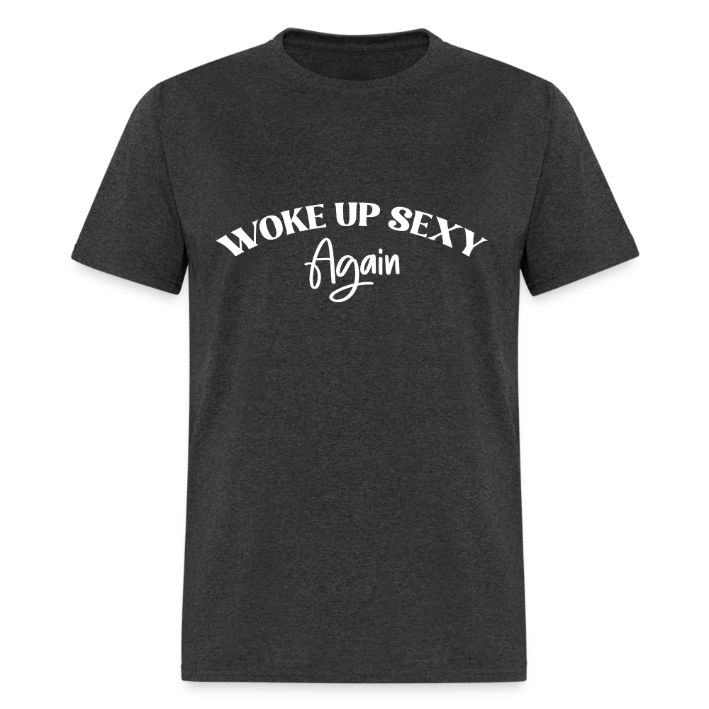 Woke Up Sexy Again T-Shirt - Color: heather black