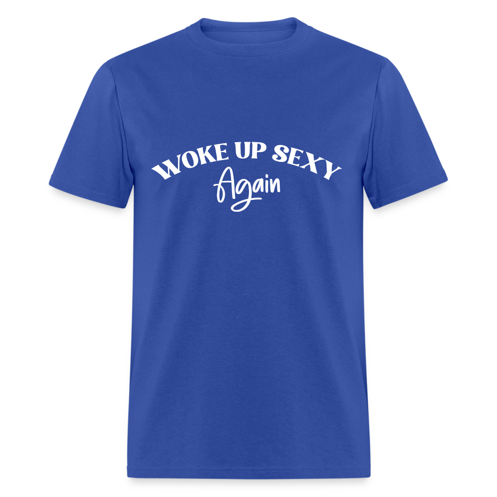 Woke Up Sexy Again T-Shirt - Color: royal blue