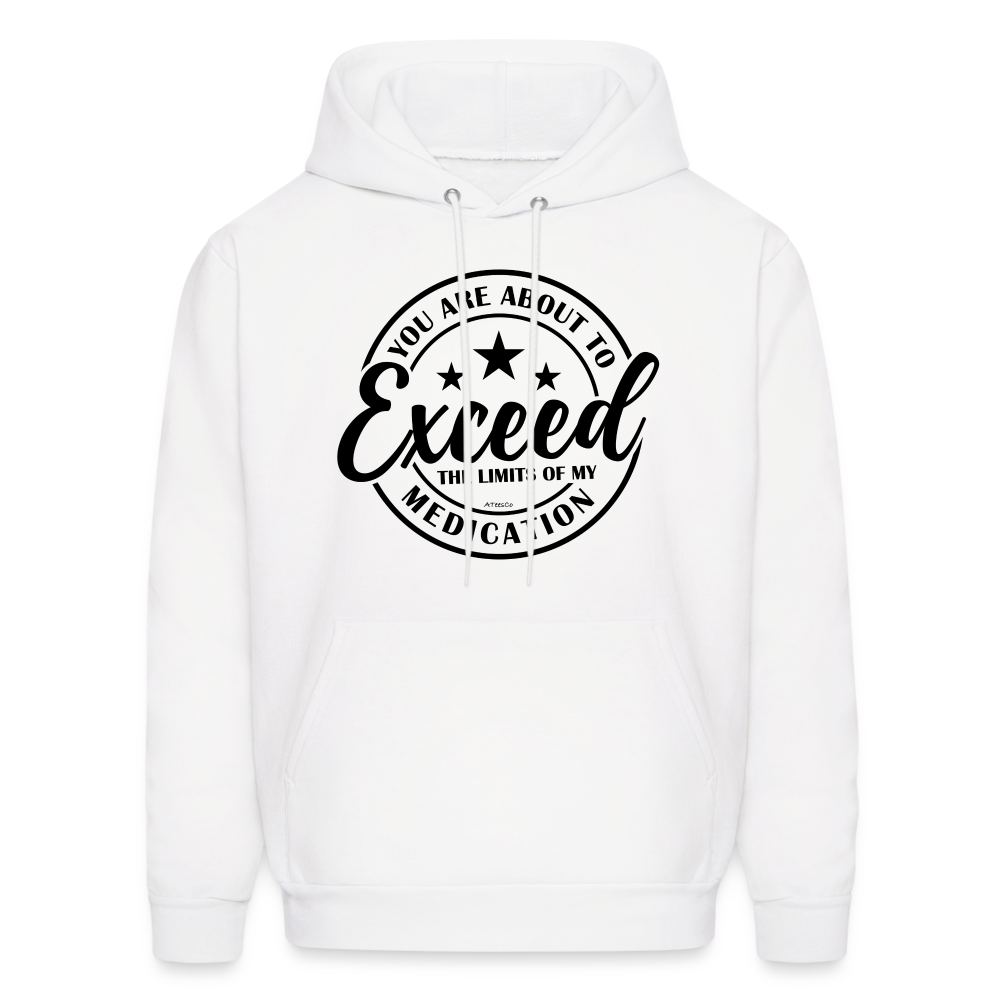 You Are About to Exceed the Limits of My Medication Hoodie - Color: white