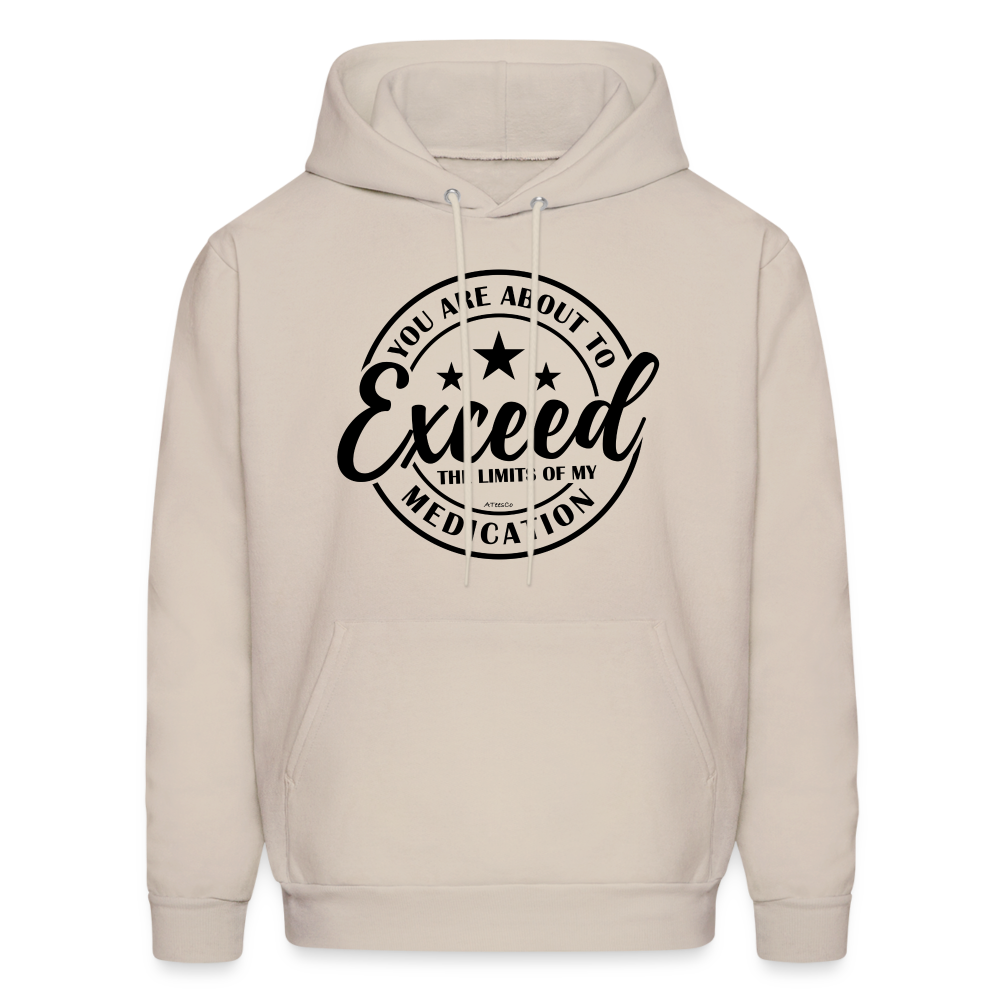 You Are About to Exceed the Limits of My Medication Hoodie - Color: Sand