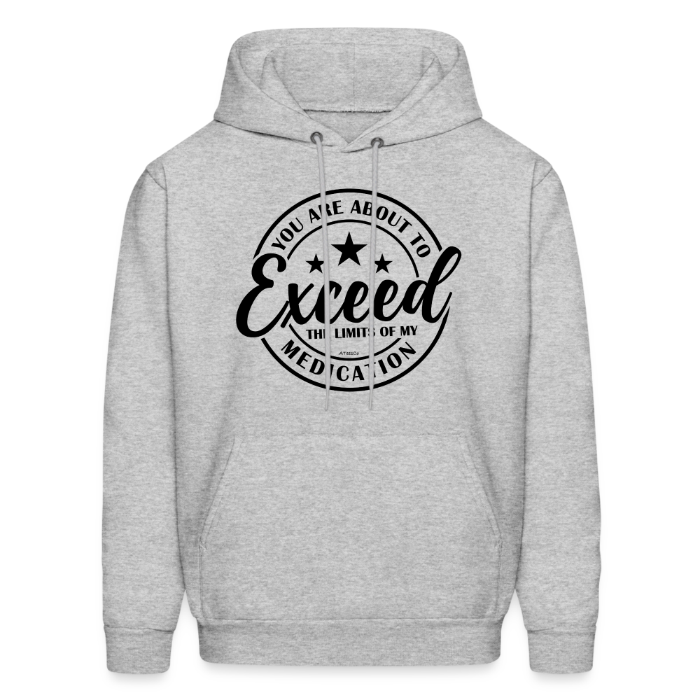 You Are About to Exceed the Limits of My Medication Hoodie - Color: heather gray
