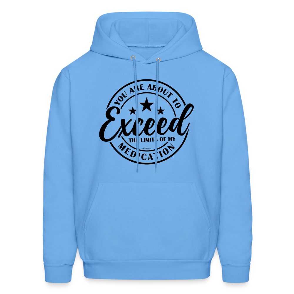 You Are About to Exceed the Limits of My Medication Hoodie - Color: carolina blue
