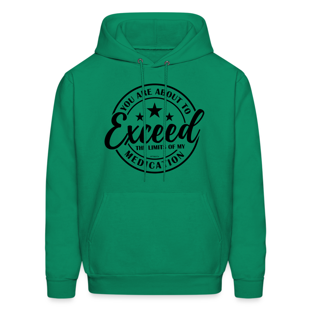 You Are About to Exceed the Limits of My Medication Hoodie - Color: kelly green