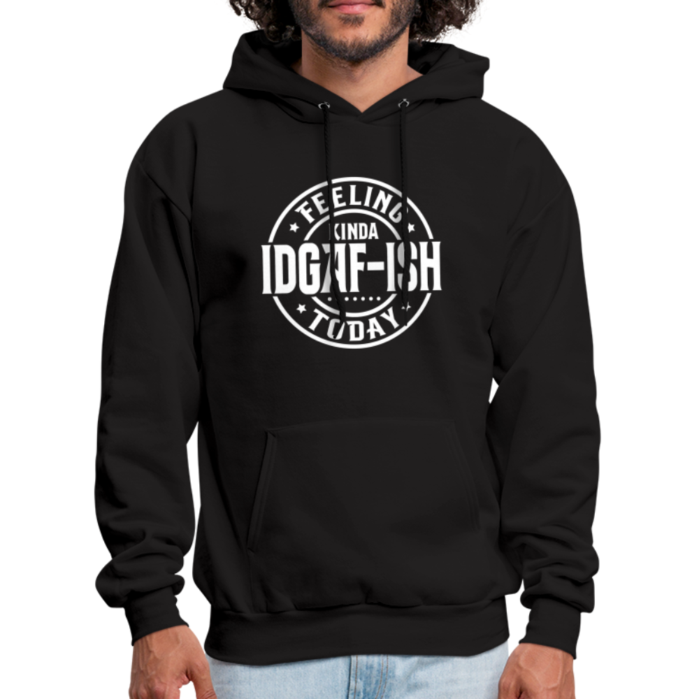 Felling Kinda IDGAF-ish Today Hoodie - Color: black