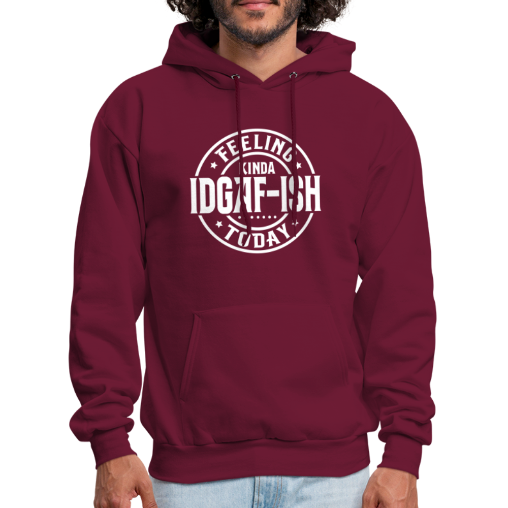 Felling Kinda IDGAF-ish Today Hoodie - Color: burgundy