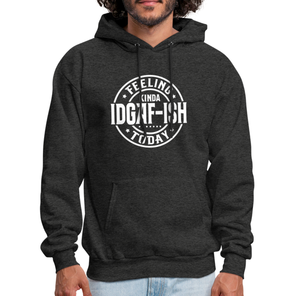 Felling Kinda IDGAF-ish Today Hoodie - Color: charcoal grey