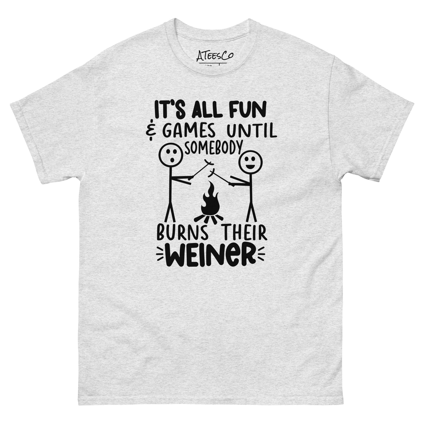 It's All Fun & Games Until Somebody Burns Their Weiner (BBQ Grilling Humor) T-Shirt - Color: Ash