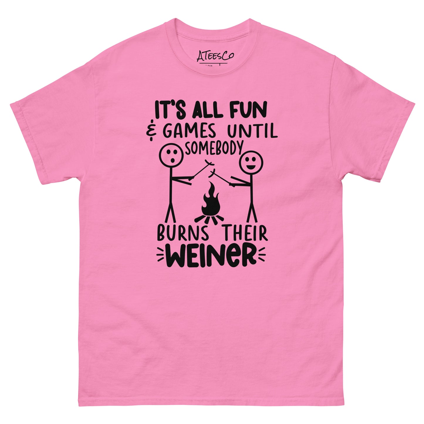 It's All Fun & Games Until Somebody Burns Their Weiner (BBQ Grilling Humor) T-Shirt - Color: Azalea
