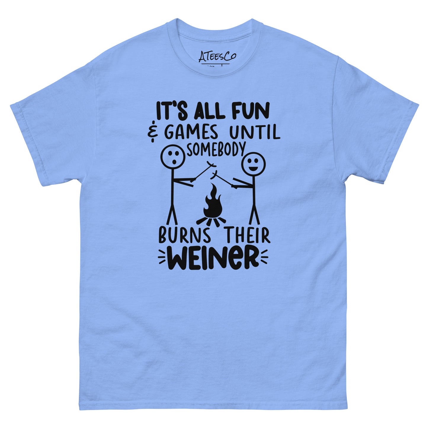 It's All Fun & Games Until Somebody Burns Their Weiner (BBQ Grilling Humor) T-Shirt - Color: Carolina Blue