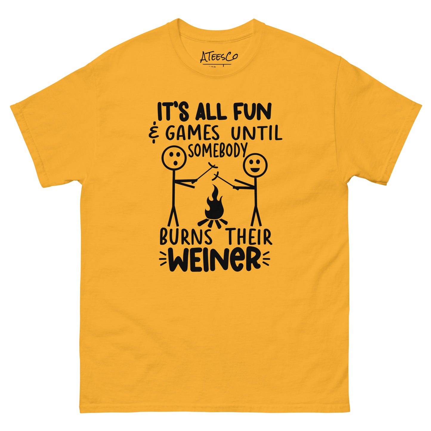 It's All Fun & Games Until Somebody Burns Their Weiner (BBQ Grilling Humor) T-Shirt - Color: Gold
