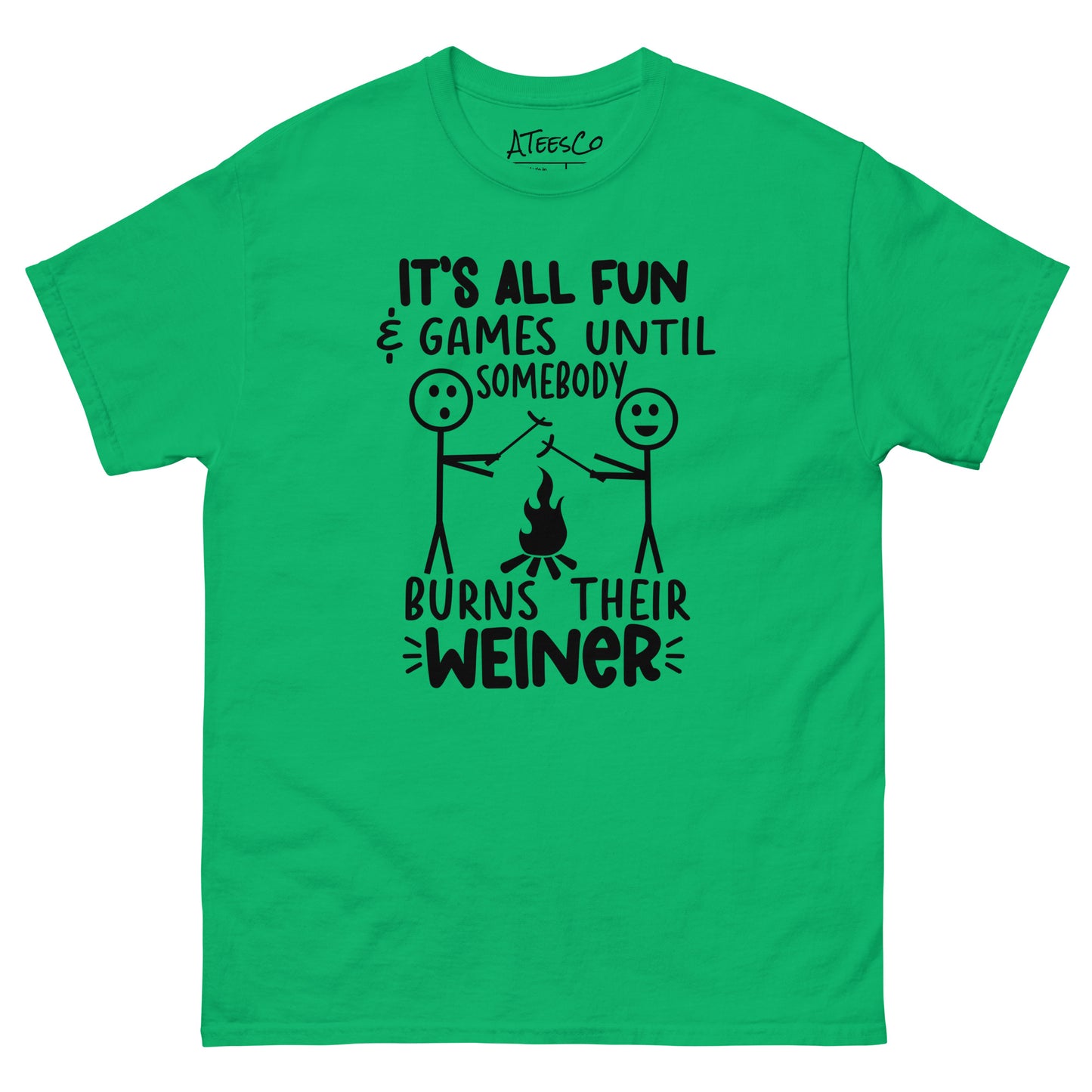 It's All Fun & Games Until Somebody Burns Their Weiner (BBQ Grilling Humor) T-Shirt - Color: Irish Green