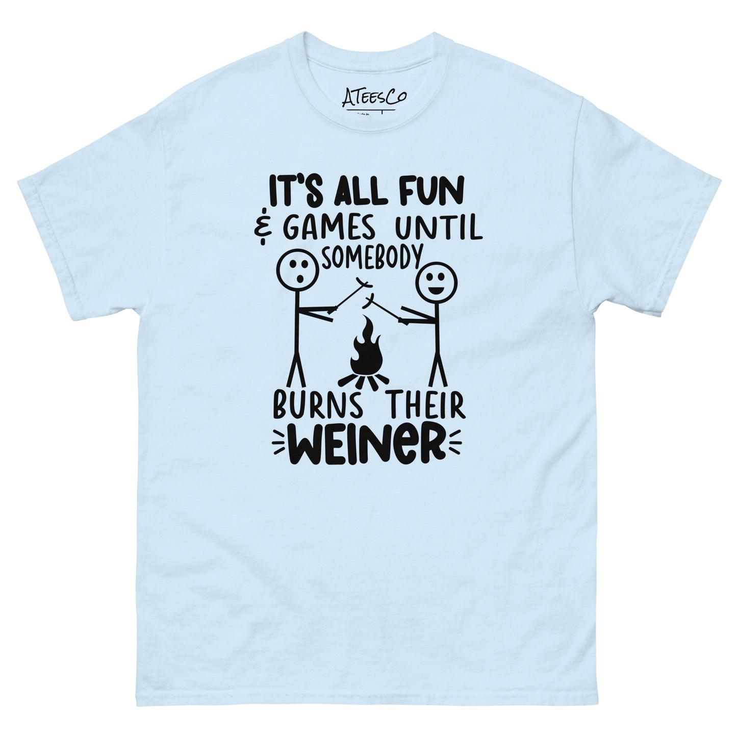 It's All Fun & Games Until Somebody Burns Their Weiner (BBQ Grilling Humor) T-Shirt - Color: Light Blue