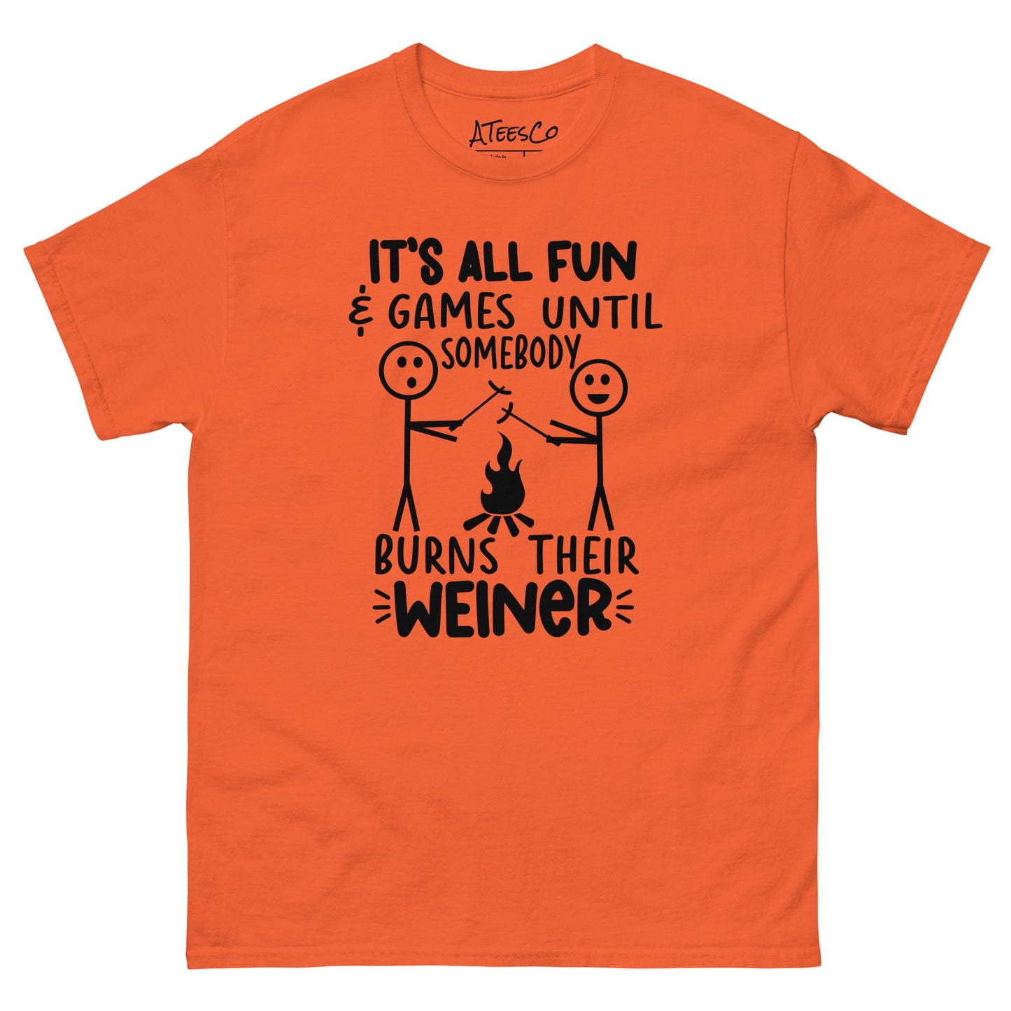 It's All Fun & Games Until Somebody Burns Their Weiner (BBQ Grilling Humor) T-Shirt - Color: Orange
