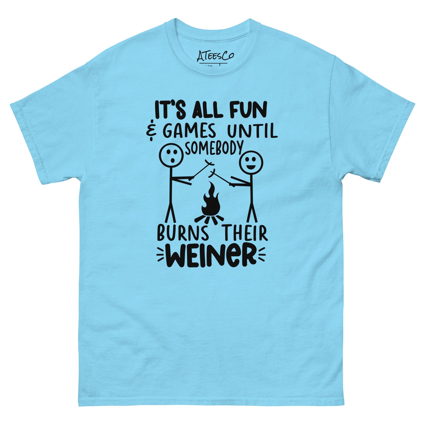 It's All Fun & Games Until Somebody Burns Their Weiner (BBQ Grilling Humor) T-Shirt - Color: Sky