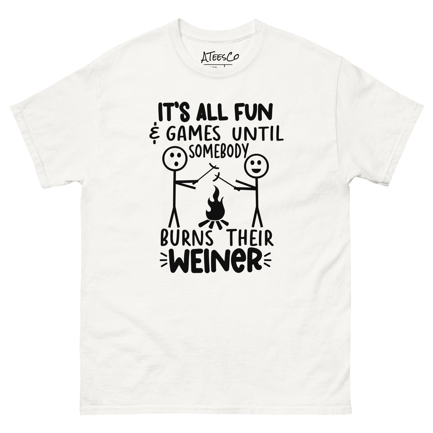 It's All Fun & Games Until Somebody Burns Their Weiner (BBQ Grilling Humor) T-Shirt - Color: White