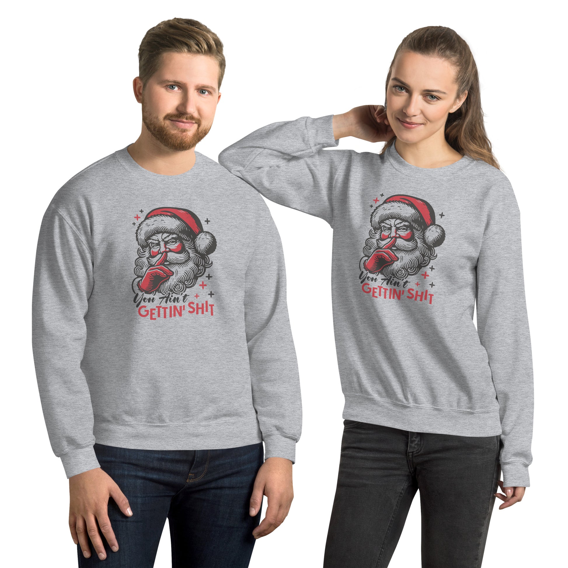 Santa - You Ain't Gettin' Shit (Naughty Christmas) Sweatshirt Color: Sport Grey
