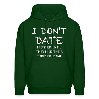 I Don't Date I Foster Hoodie (Funny Humor Graphic Tee for Singles) Color: forest green