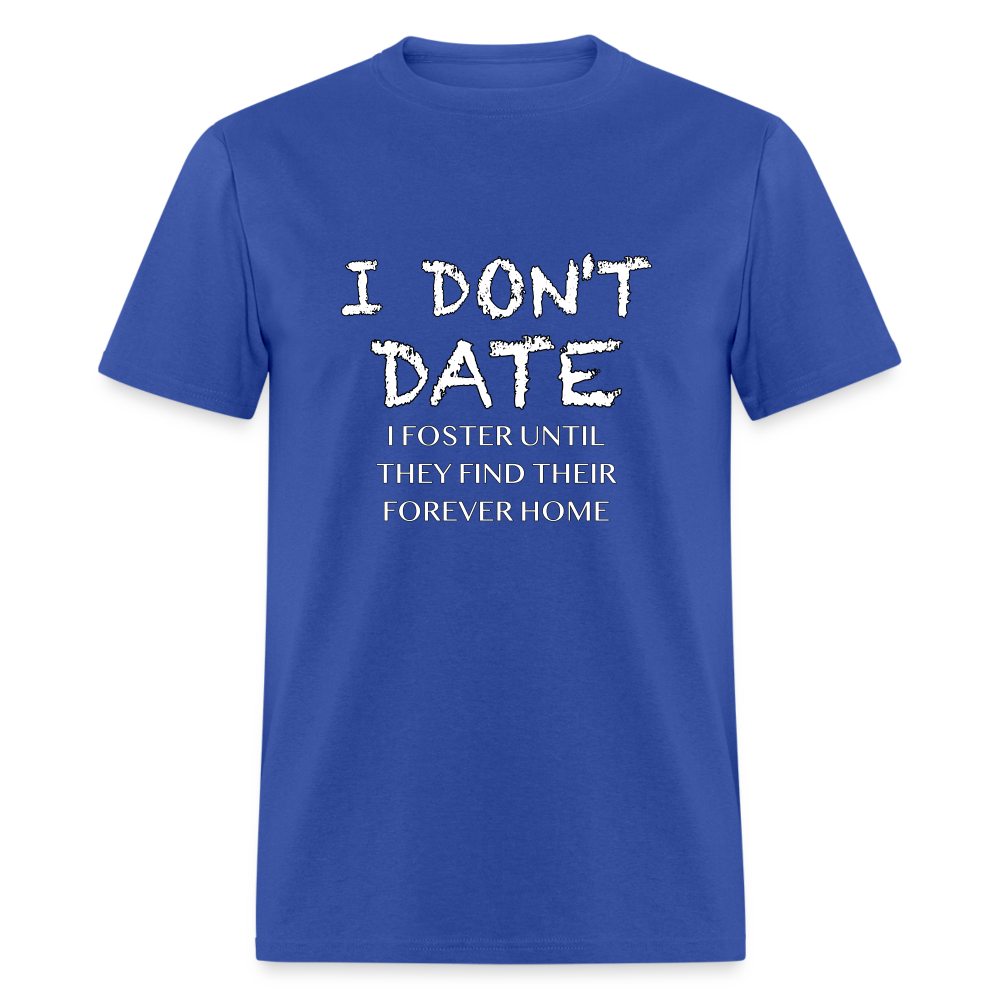 I Don't Date I Foster T-Shirt (Funny Humor Graphic Tee for Singles) Color: royal blue