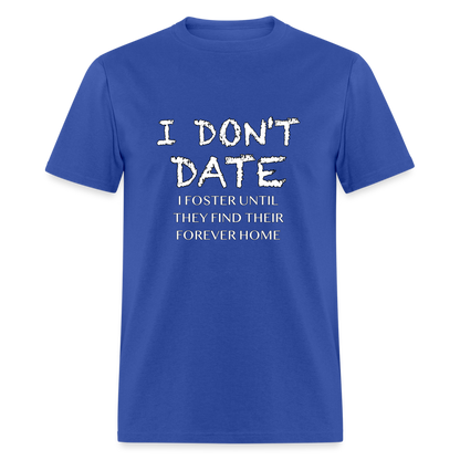 I Don't Date I Foster T-Shirt (Funny Humor Graphic Tee for Singles) Color: royal blue