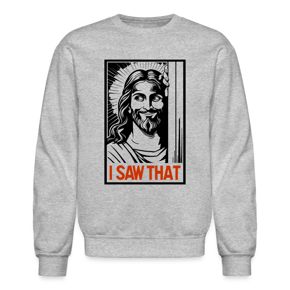 I Saw That - Funny Jesus Saw That Sweatshirt - Color: heather gray