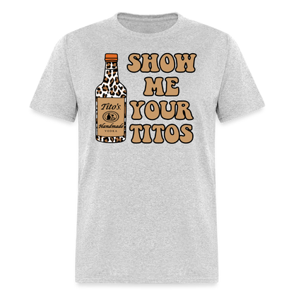 Funny Vodka (Show Me Your Tito's) T-Shirt - heather gray