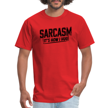 Sarcasm It's How I Hug T-Shirt - red