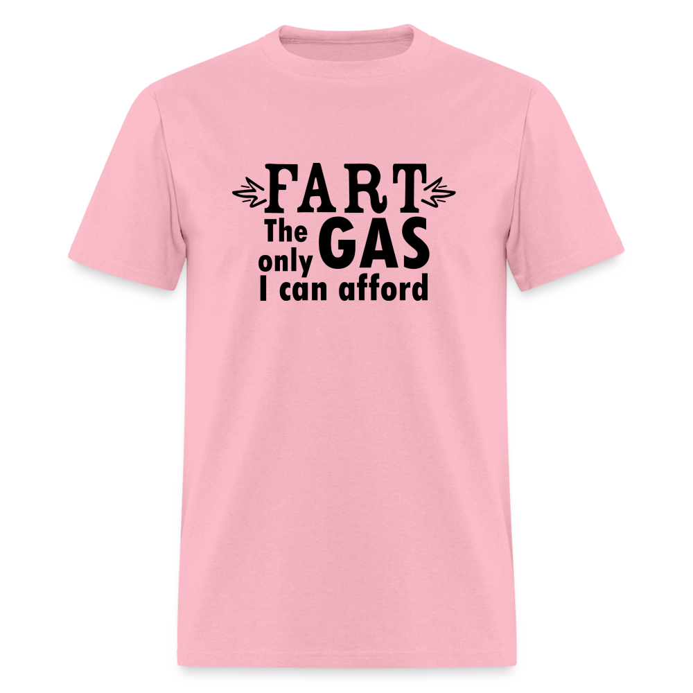 Fart the only Gas I can Afford T-Shirt - Color: pink