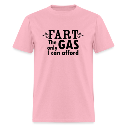 Fart the only Gas I can Afford T-Shirt - Color: pink