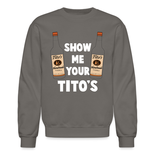 Show Me Your Tito's (Funny Vodka) Sweatshirt - asphalt gray