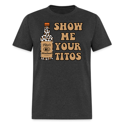 Funny Vodka (Show Me Your Tito's) T-Shirt - heather black