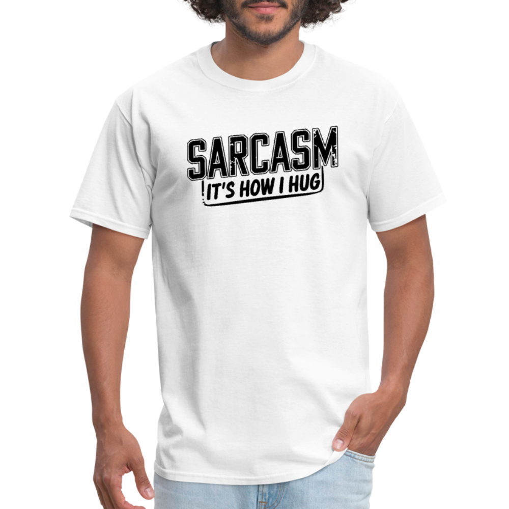 Sarcasm It's How I Hug T-Shirt - white