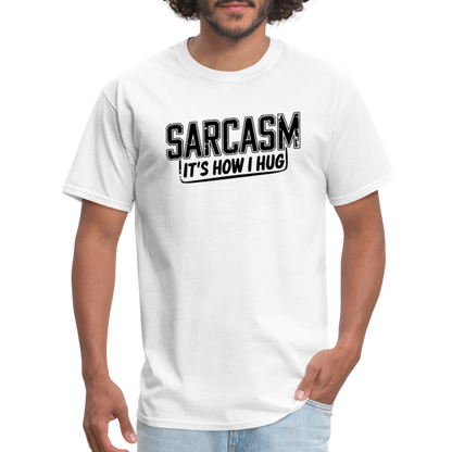 Sarcasm It's How I Hug T-Shirt - white