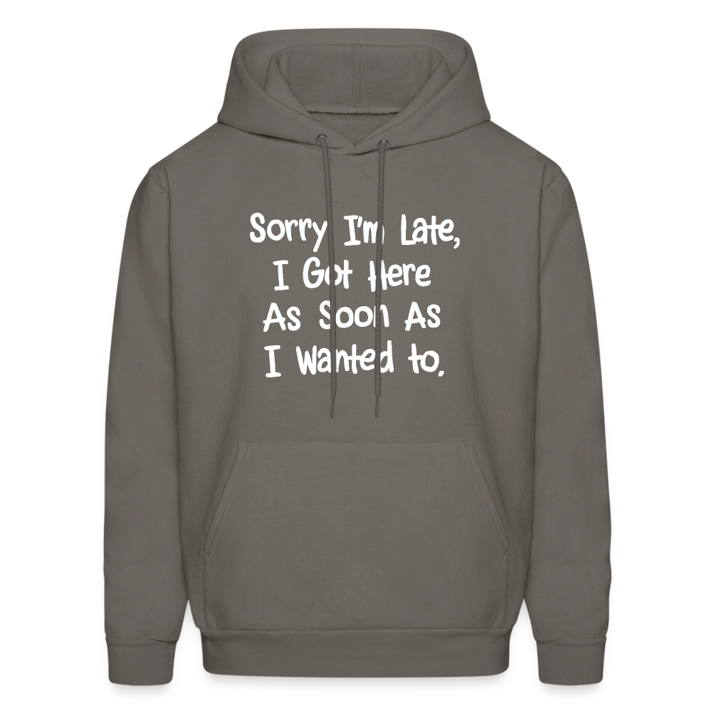 Sorry I'm Late, Got Here As Soon As I Wanted Hoodie - asphalt gray