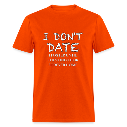 I Don't Date I Foster T-Shirt (Funny Humor Graphic Tee for Singles) Color: orange