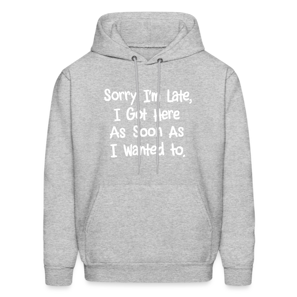 Sorry I'm Late, Got Here As Soon As I Wanted Hoodie - heather gray