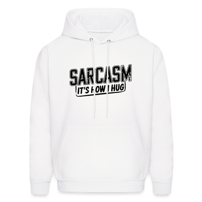 Sarcasm It's How I Hug Hoodie - white