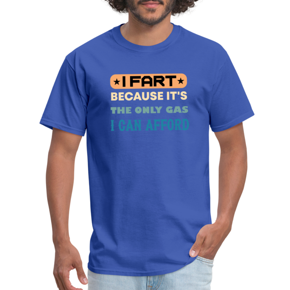 I Fart Because It's The Only Gas I Can Afford T-Shirt - Color: black