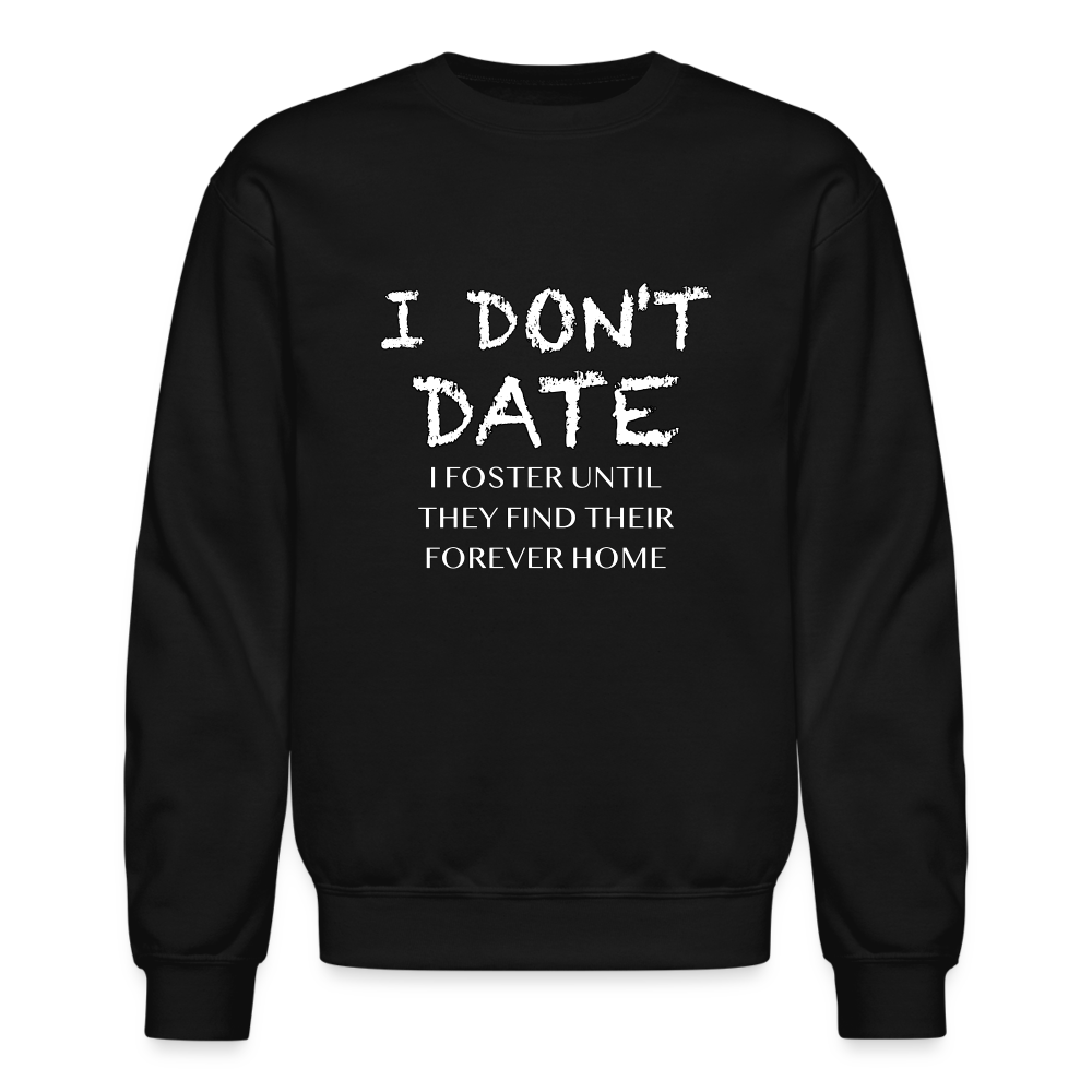 I Don't Date I Foster Sweatshirt (Funny Humor Graphic Tee for Singles) Color: black