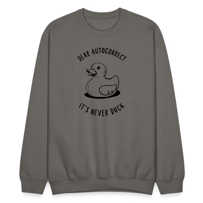 Dear Autocorrect It's Never Duck Sweatshirt - asphalt gray