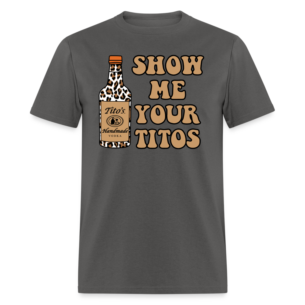 Funny Vodka (Show Me Your Tito's) T-Shirt - charcoal