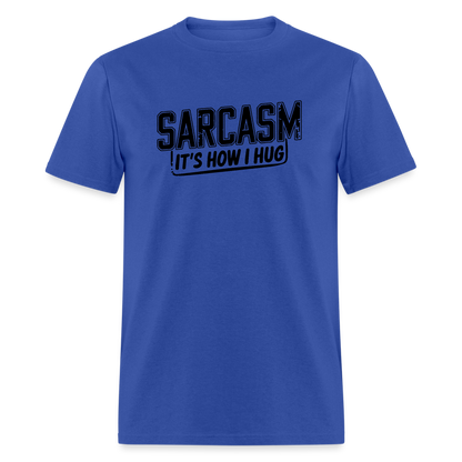 Sarcasm It's How I Hug T-Shirt - royal blue