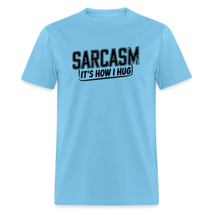 Sarcasm It's How I Hug T-Shirt - aquatic blue