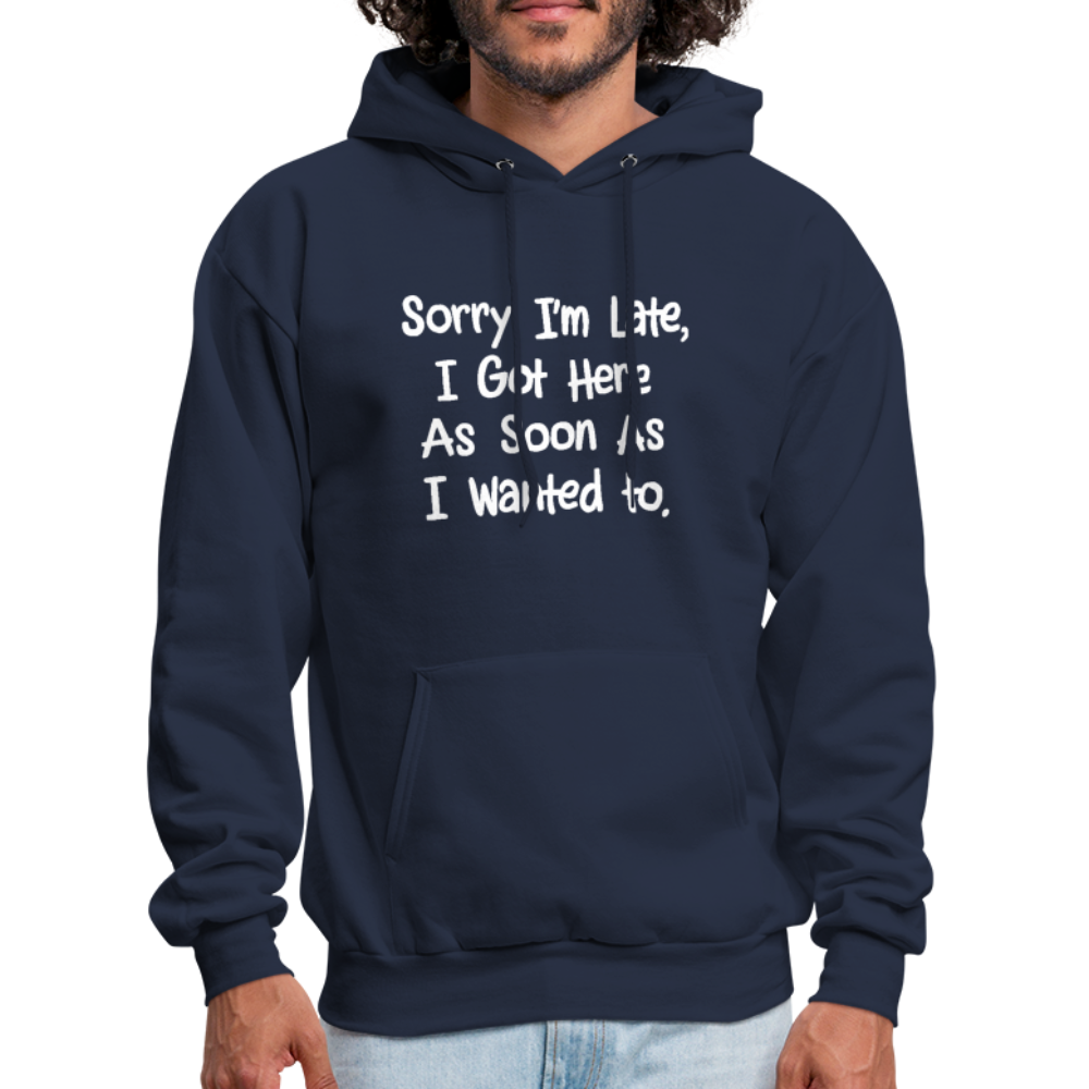 Sorry I'm Late, Got Here As Soon As I Wanted Hoodie - navy