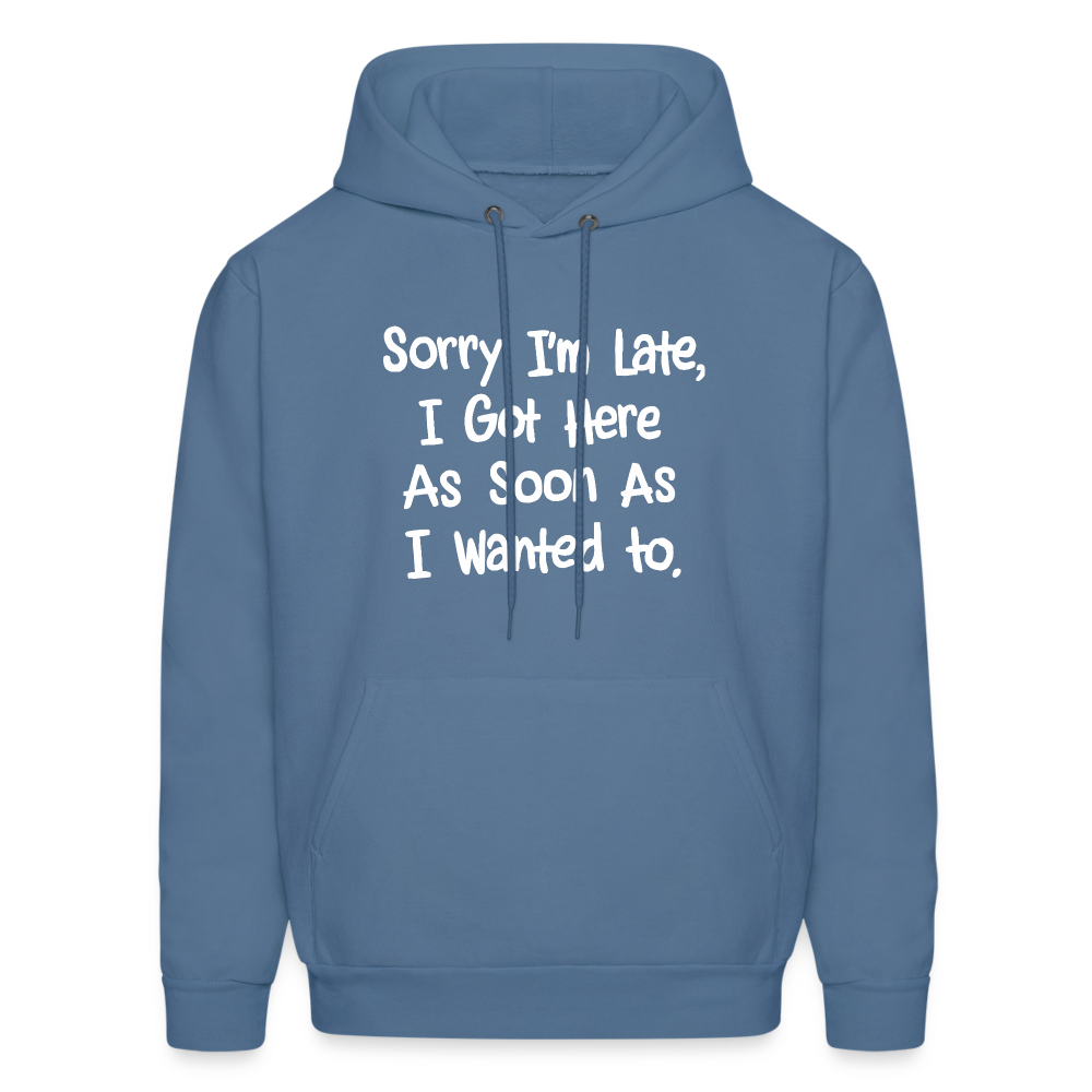 Sorry I'm Late, Got Here As Soon As I Wanted Hoodie - denim blue