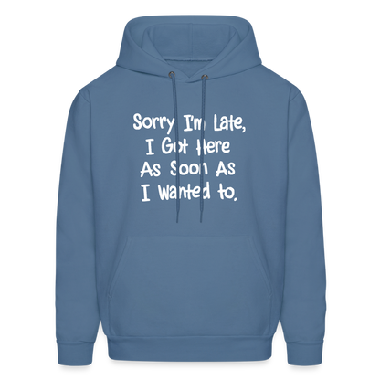 Sorry I'm Late, Got Here As Soon As I Wanted Hoodie - denim blue