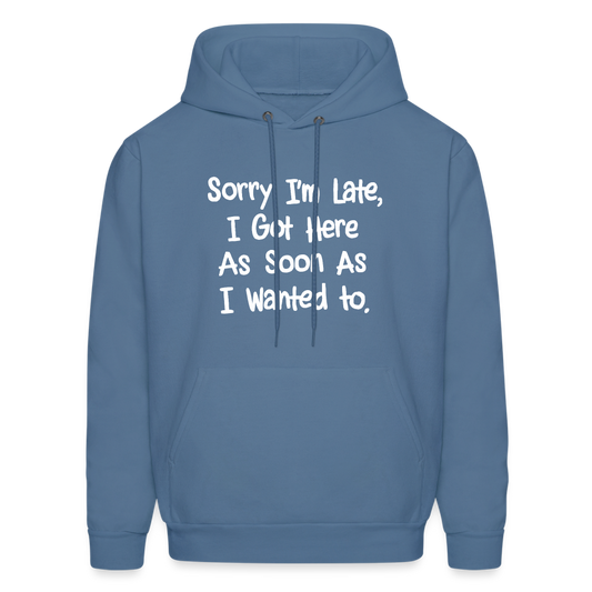 Sorry I'm Late, Got Here As Soon As I Wanted Hoodie - denim blue