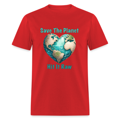 Save The Planet Hit It Raw T-Shirt (Fun Environmental Awareness) Color: red