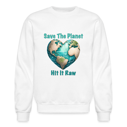 Save The Planet Hit It Raw Sweatshirt (Fun Environmental Awareness) Color: white