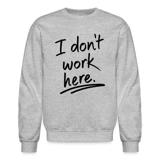 I Don't Work Here Sweatshirt - Color: heather gray