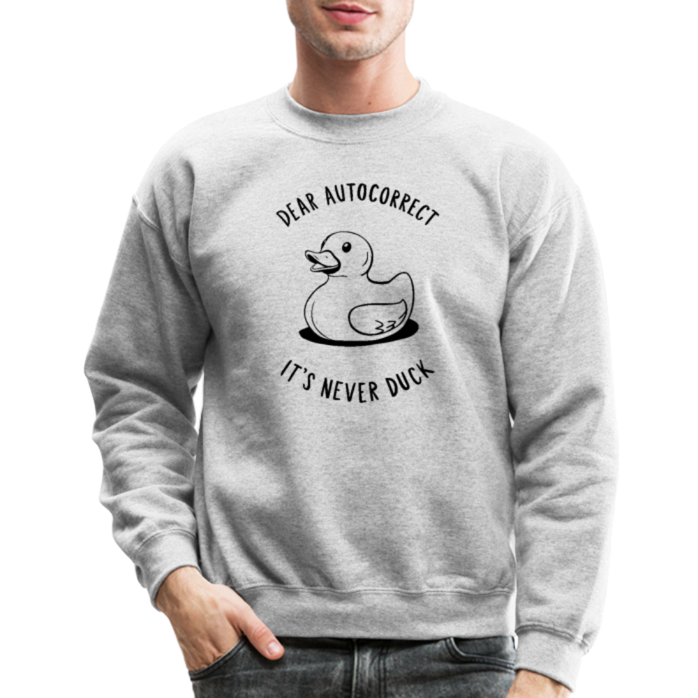 Dear Autocorrect It's Never Duck Sweatshirt Color: heather gray